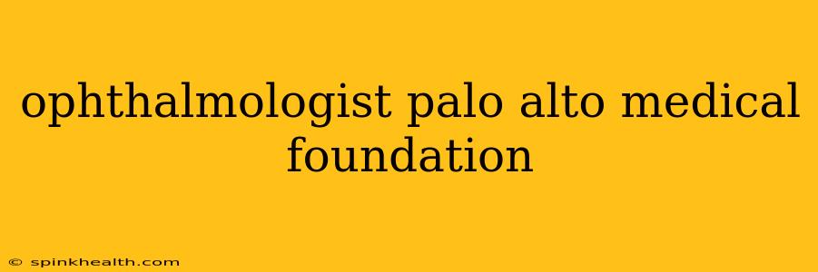 ophthalmologist palo alto medical foundation