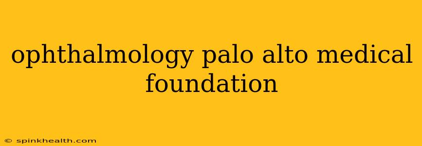 ophthalmology palo alto medical foundation