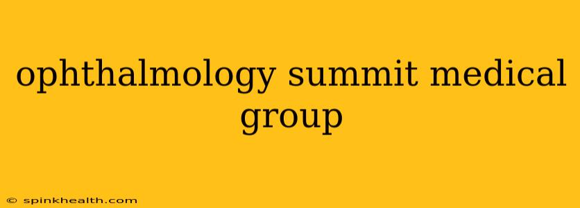 ophthalmology summit medical group