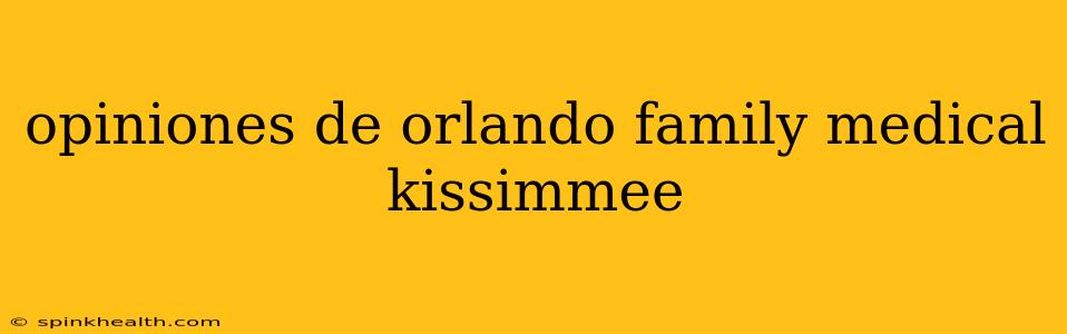 opiniones de orlando family medical kissimmee