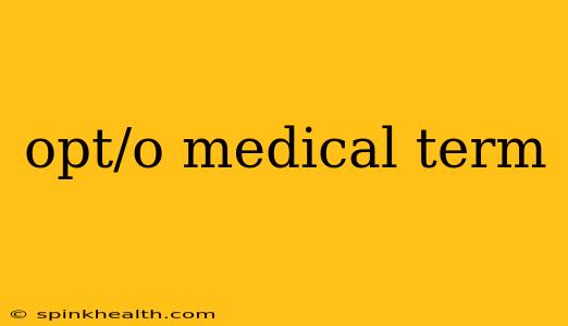 opt/o medical term