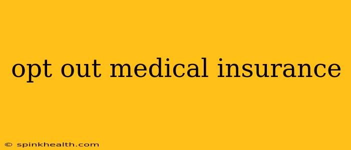 opt out medical insurance