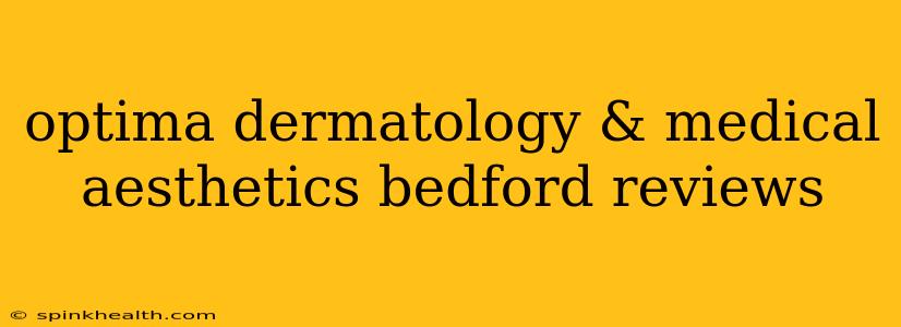 optima dermatology & medical aesthetics bedford reviews