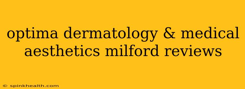 optima dermatology & medical aesthetics milford reviews