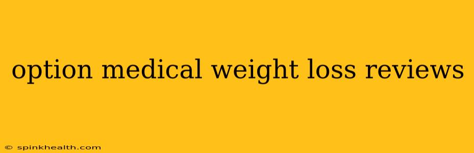 option medical weight loss reviews