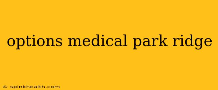 options medical park ridge