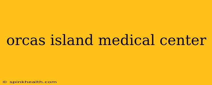 orcas island medical center