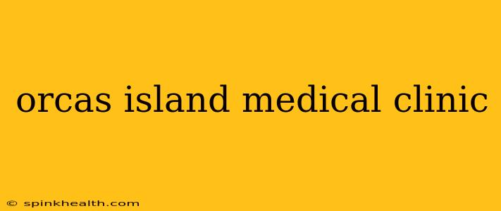 orcas island medical clinic