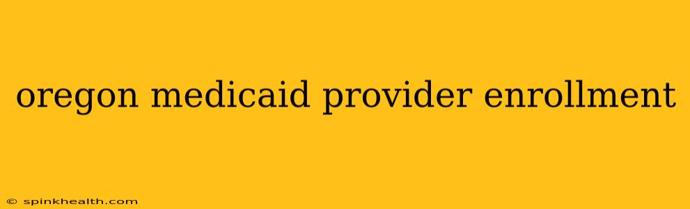 oregon medicaid provider enrollment