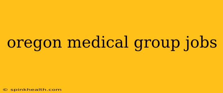 oregon medical group jobs