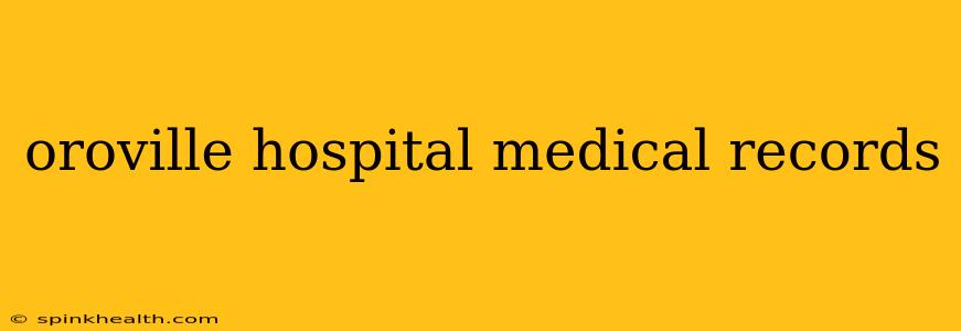 oroville hospital medical records