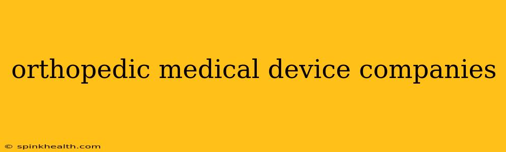 orthopedic medical device companies