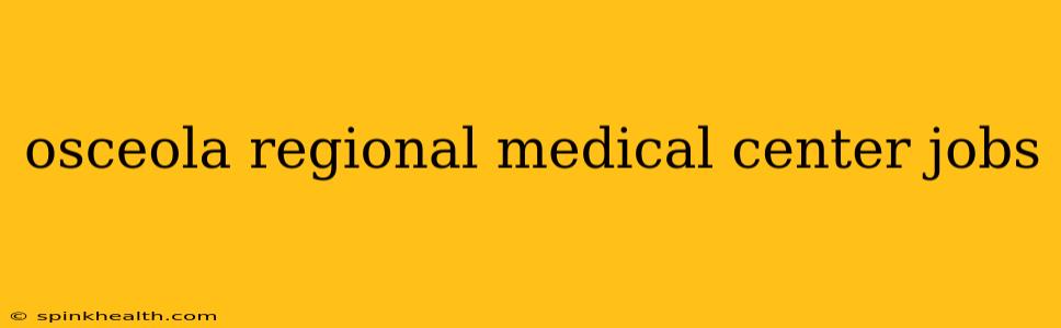 osceola regional medical center jobs
