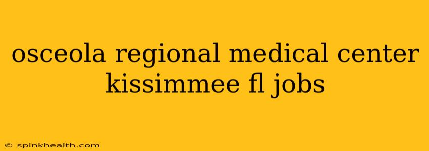 osceola regional medical center kissimmee fl jobs