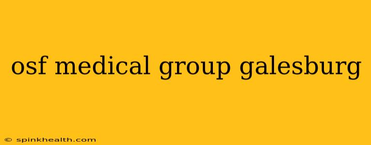 osf medical group galesburg