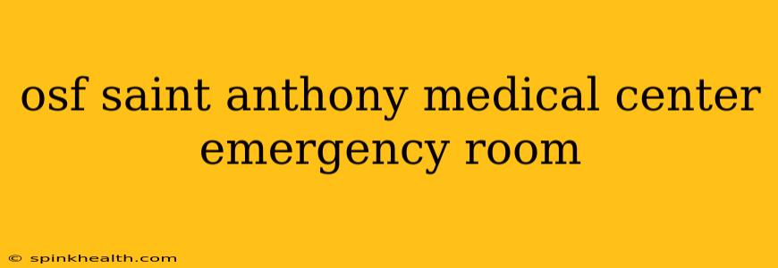 osf saint anthony medical center emergency room