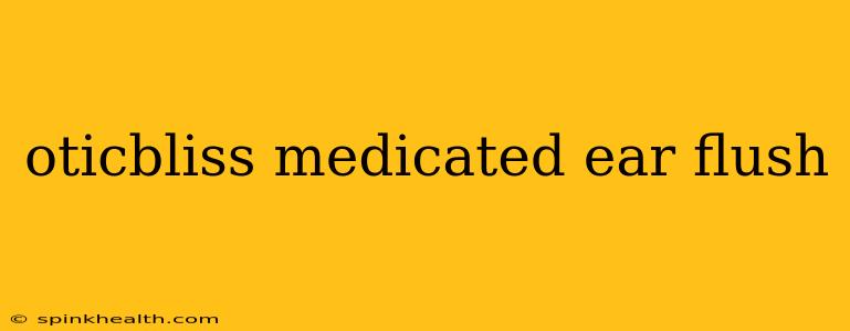 oticbliss medicated ear flush