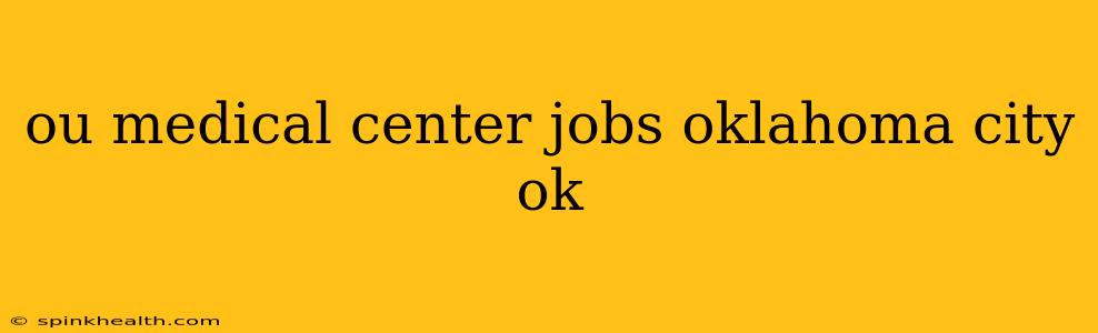 ou medical center jobs oklahoma city ok