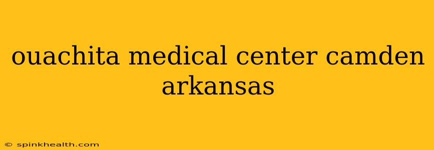 ouachita medical center camden arkansas