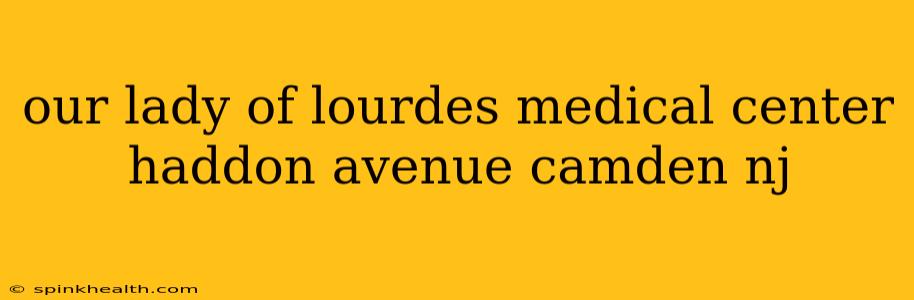 our lady of lourdes medical center haddon avenue camden nj