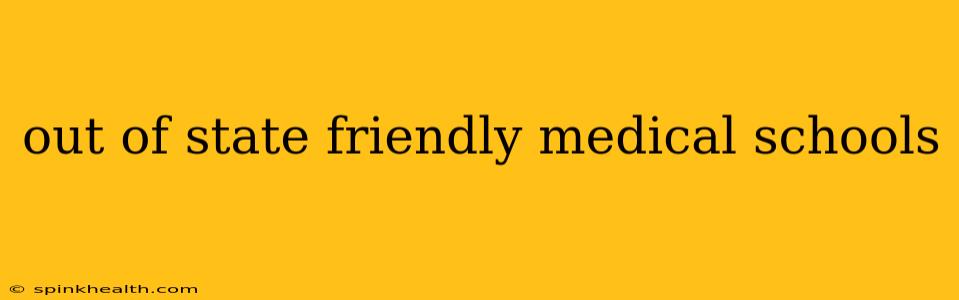 out of state friendly medical schools