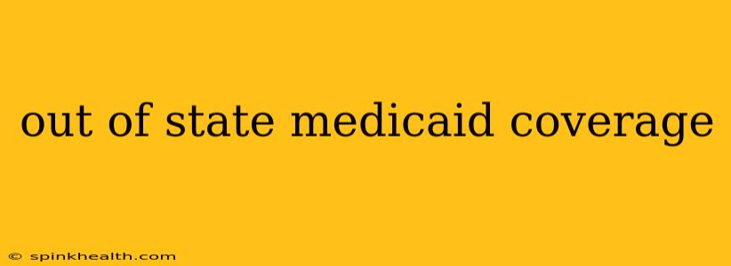 out of state medicaid coverage