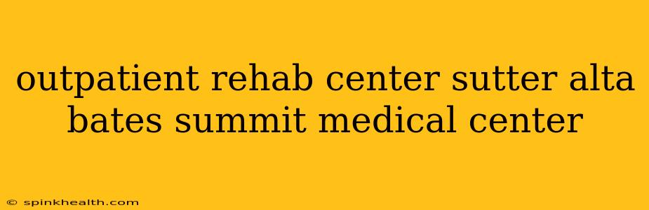 outpatient rehab center sutter alta bates summit medical center