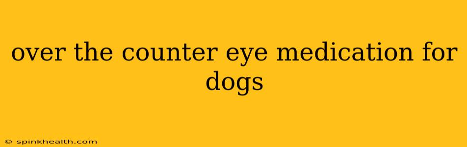 over the counter eye medication for dogs