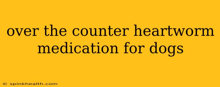 over the counter heartworm medication for dogs