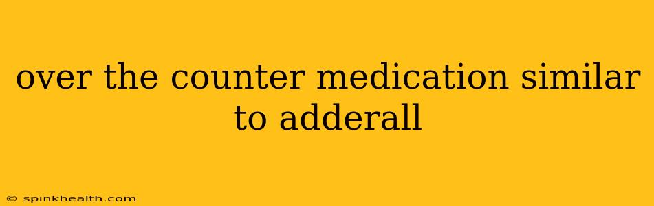 over the counter medication similar to adderall