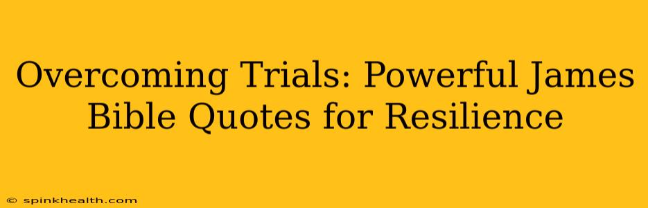 Overcoming Trials: Powerful James Bible Quotes for Resilience
