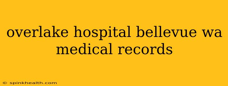 overlake hospital bellevue wa medical records