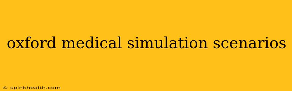 oxford medical simulation scenarios