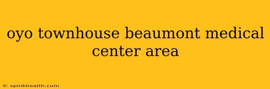 oyo townhouse beaumont medical center area