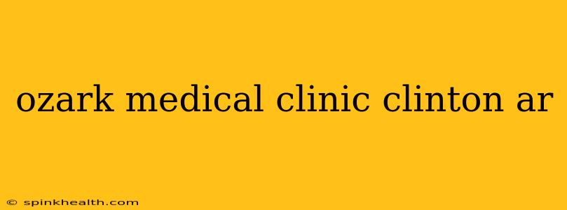 ozark medical clinic clinton ar