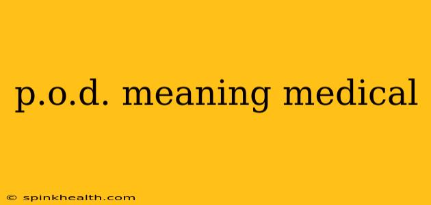 p.o.d. meaning medical