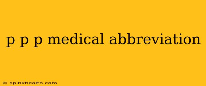 p p p medical abbreviation