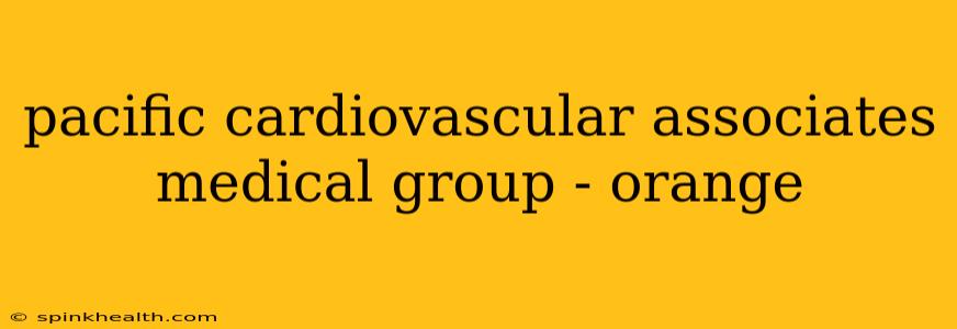 pacific cardiovascular associates medical group - orange