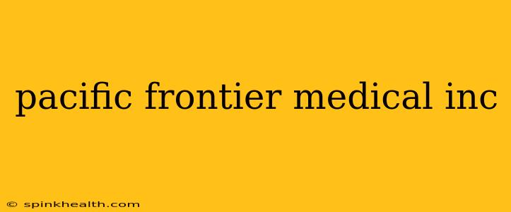 pacific frontier medical inc