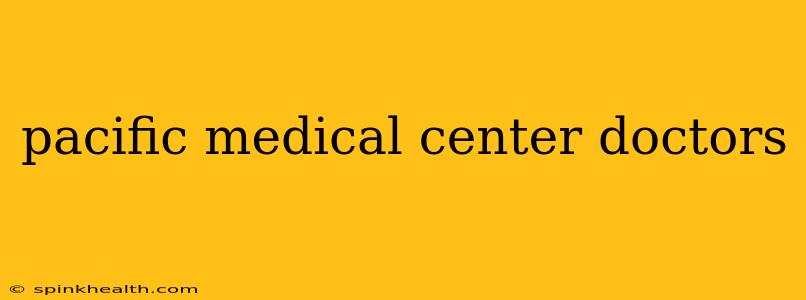 pacific medical center doctors