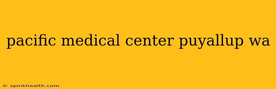 pacific medical center puyallup wa