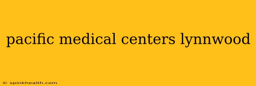 pacific medical centers lynnwood