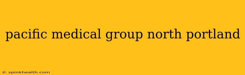 pacific medical group north portland