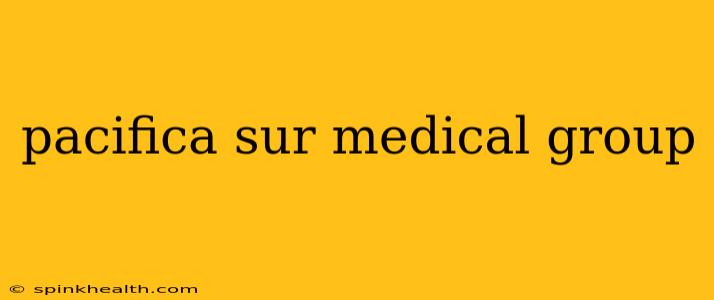 pacifica sur medical group