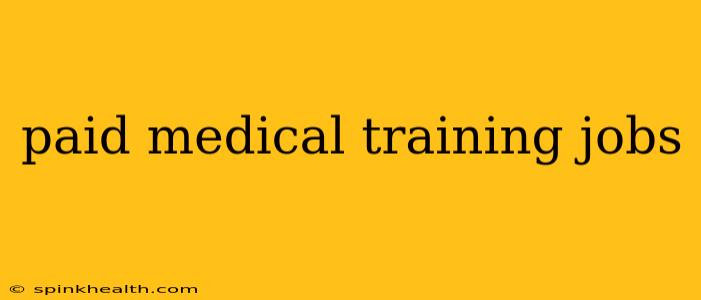 paid medical training jobs