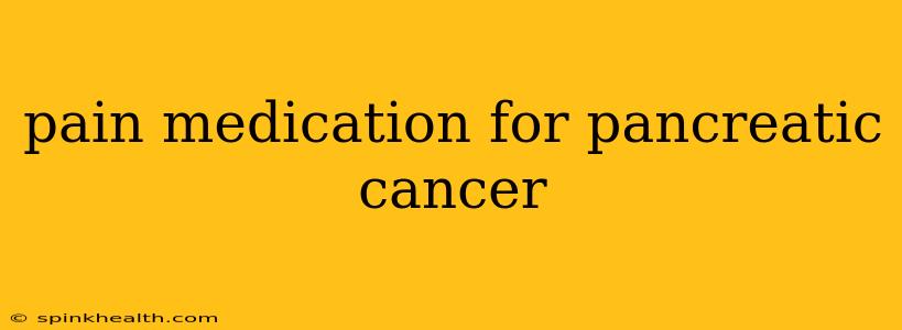 pain medication for pancreatic cancer