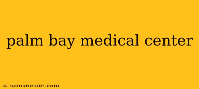palm bay medical center