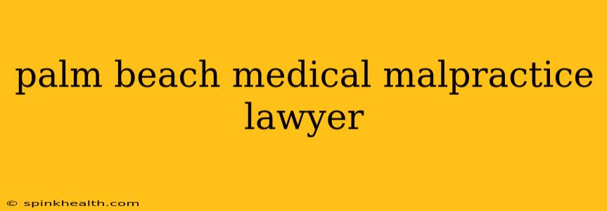 palm beach medical malpractice lawyer