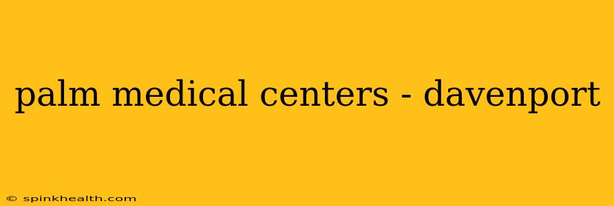 palm medical centers - davenport