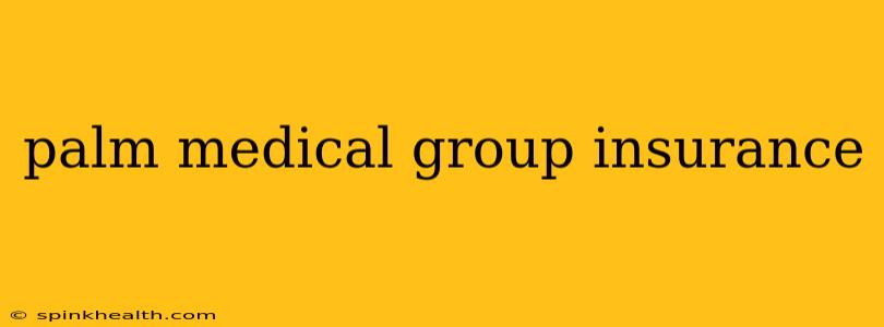 palm medical group insurance